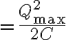 $=\frac{Q_{\rm max}^2}{2C}$
